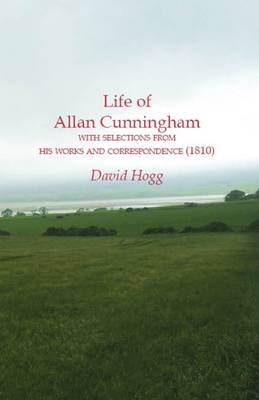 Life of Allan Cunningham with Selections from His Works and Correspondence (1810)