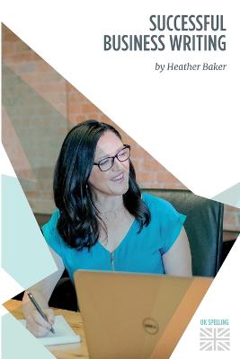 Successful Business Writing - How to Write Business Letters, Emails, Reports, Minutes and for Social Media - Improve Your English Writing and Grammar