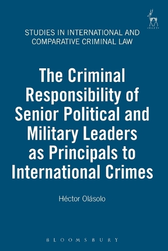 The Criminal Responsibility of Senior Political and Military Leaders as Principals to International Crimes