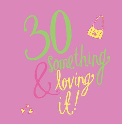 30 Something and Loving It