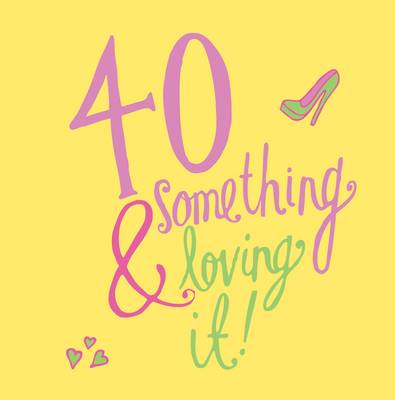 40 Something and Loving It