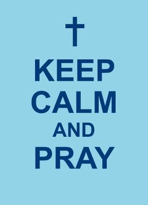 Keep Calm and Pray