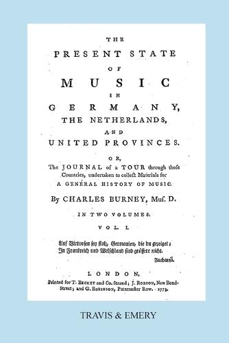 The Present State of Music in Germany, The Netherlands and United Provinces. [Vol.1. - 390 Pages. Facsimile of the First Edition, 1773.]