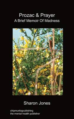 Prozac & Prayer - A Brief Memoir of Madness