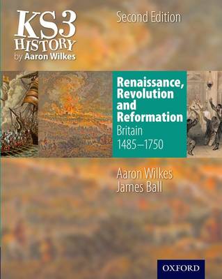 KS3 History by Aaron Wilkes: Renaissance, Revolution & Reformation Student Book (1485-1750)