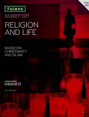 GCSE Religious Studies: Religion & Life Based on Christianity & Islam Edexcel A Unit 1 Student Book: Unit 1