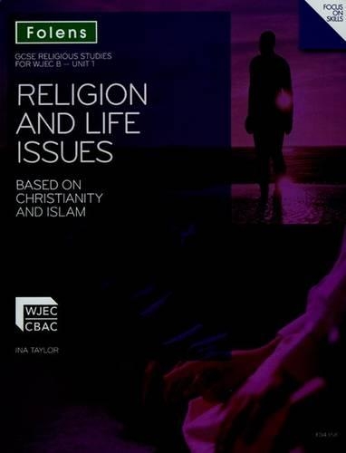 GCSE Religious Studies: Religion & Life Issues Based on Christianity & Islam: WJEC B Unit 1 Student Book