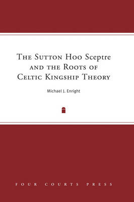 The Sutton Hoo Sceptre and the Roots of Celtic Kingship