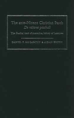 The Ante-Nicene Christian Pasch. De Ratione Paschali: the Paschal Tract of Anatolius, Bishop of Laodicea