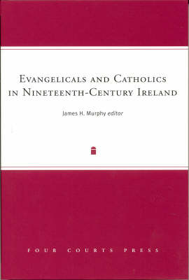 Evangellcals and Catholics in Nineteenth-century Ireland