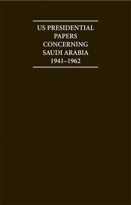 US Presidential Papers Concerning Saudi Arabia 1941-1962