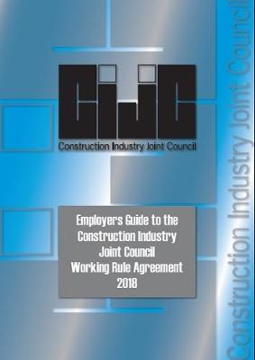 Employers Guide to the CIJC Working Rule Agreement - 2018