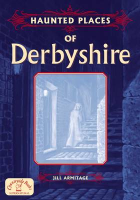Haunted Places of Derbyshire