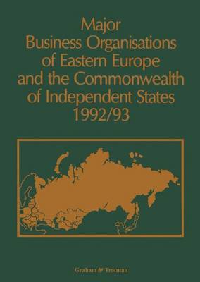 Major Business Organisations of Eastern Europe and the Commonwealth of Independent States 1992-93