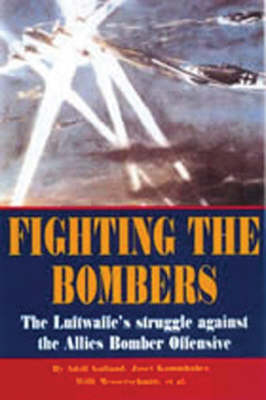 Fighting the Bombers: the Luftwaffe's Struggle Against the Allied Bomber Offensive