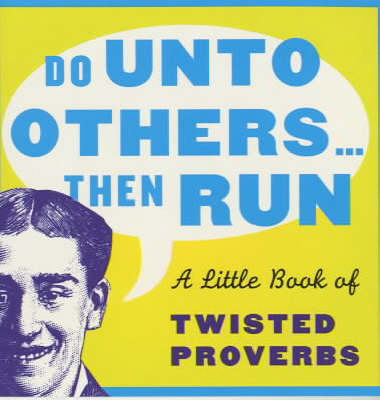 Do Unto Others...Then Run