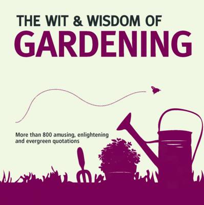Wit & Wisdom: Gardening