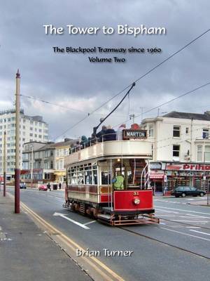 The Tower to Bispham: The Blackpool Tramway Since 1960