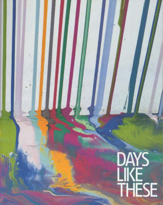 Days Like These: Tate Triennial Exhibition of Contemporary Britis