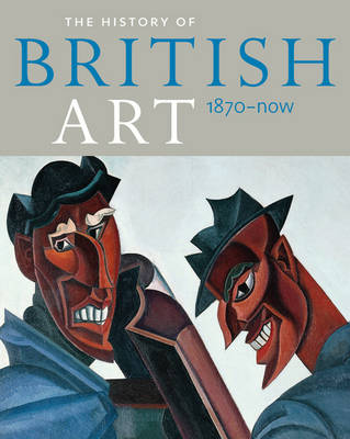 History of British Art: Volume 3 - 1870 to Now