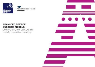 Advanced Service Business Models: Understanding their structure and basis for competitive advantage