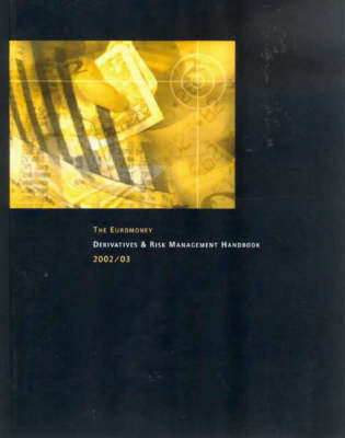 The Euromoney Derivatives and Risk Management Handbook: 2002/2003