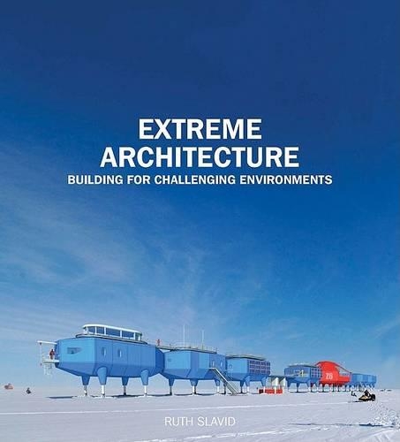 Extreme Architecture:Building for Challenging Environments