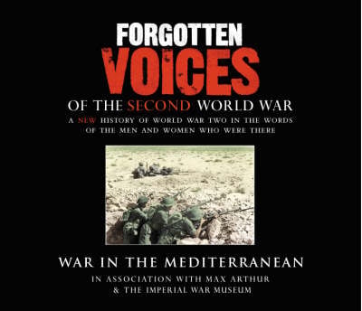 Forgotten Voices Of The Second World War: War in the Mediterranean