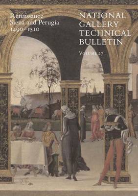The National Gallery Technical Bulletin: Renaissance Siena and Perugia, 1490-1510 v. 27