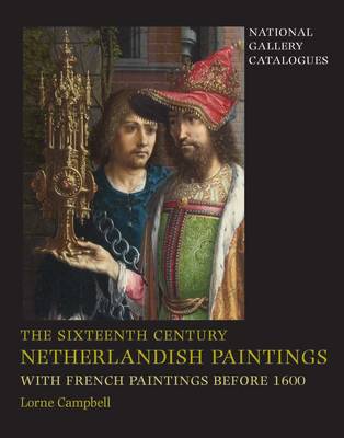 The Sixteenth Century Netherlandish Paintings, with French Paintings Before 1600