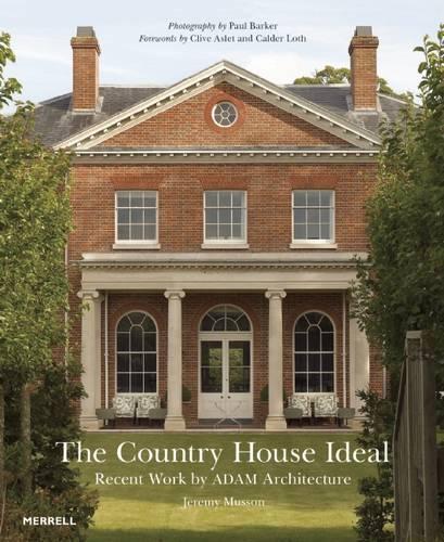 Country House Ideal: Revent Work by ADAM Architecture by Clive Aslet