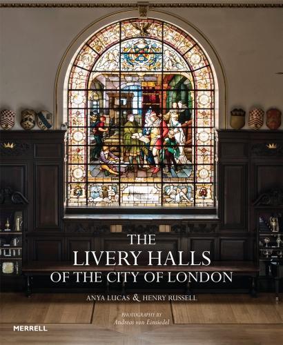 The Livery Halls of the City of London by Anya Lucas
