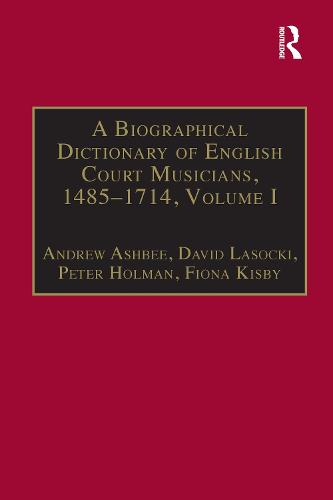 A Biographical Dictionary of English Court Musicians, 1485–1714, Volumes I and II