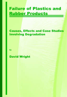 Failure of Plastics and Rubber Products. Causes, Effects and Case Studies Involving Degradation