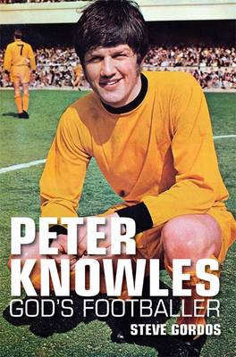 Peter Knowles: God's Footballer