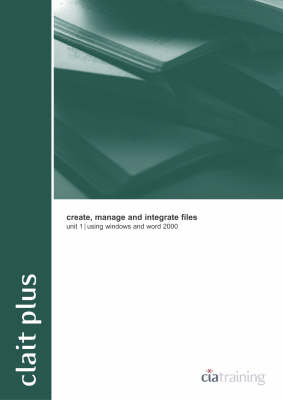 CLAIT Plus Unit 1 Create Manage and Integrate Files Using Windows and Word 2000)