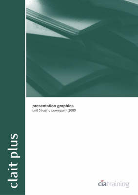 CLAIT Plus Unit 5 Presentation Graphics Using PowerPoint 2000: OCR - Certificate for IT Users Level 2