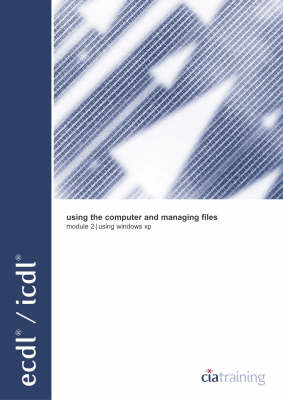 ECDL/ICDL Syllabus 4 Module 2 Using the Computer and Managing Files Using Windows XP: Using a Computer and Managing File - Windows XP