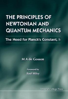 Principles Of Newtonian And Quantum Mechanics, The - The Need For Planck's Constant, H