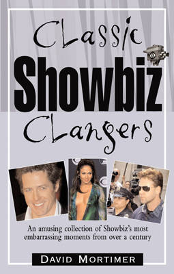 Classic Showbiz Clangers: An Amusing Collection Of Showbiz's Most Embarrassing Moments From Over A Century