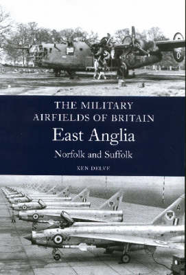 Military Airfields of Britain: No.1 East Anglia (norfolk & Suffolk)
