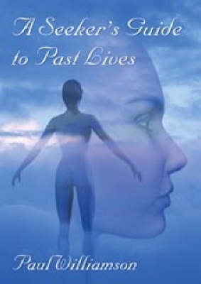 A Seeker's Guide To Past Lives