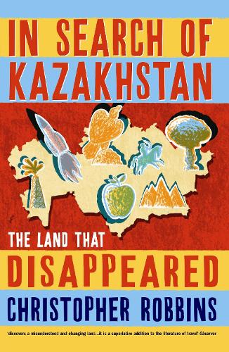 In Search of Kazakhstan by Christopher Robbins