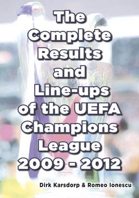 The Complete Results and Line-ups of the UEFA Champions League 2009-2012