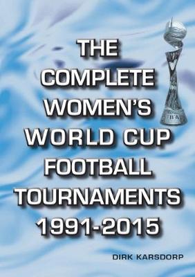 The Complete Women's World Cup Football Tournaments 1991-2015