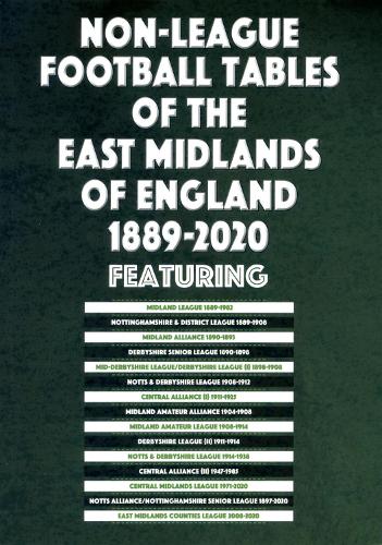 Non-League Football Tables of the East Midlands of England 1889-2020