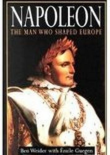 Napoleon: The Man Who Shaped Europe