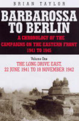 Barbarossa to Berlin: Long Drive East 22 June 1941 to 18 November 1942 v.1