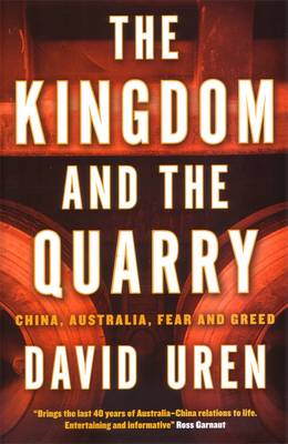 The Kingdom And The Quarry: China, Australia, Fear And Greed