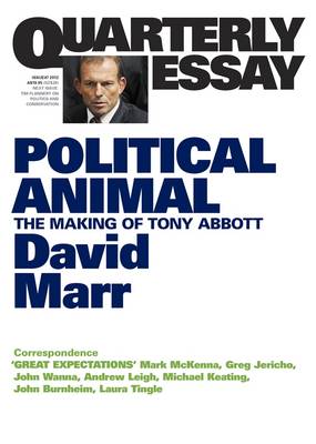 Political Animal: The Making of Tony Abbott: Quarterly Essay 47